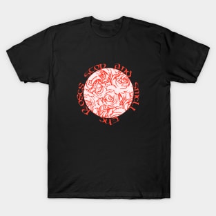 Stop and smell the roses T-Shirt